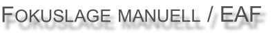 Fokuslage manuell / EAF
