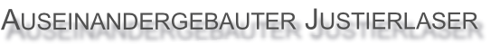 Auseinandergebauter Justierlaser
